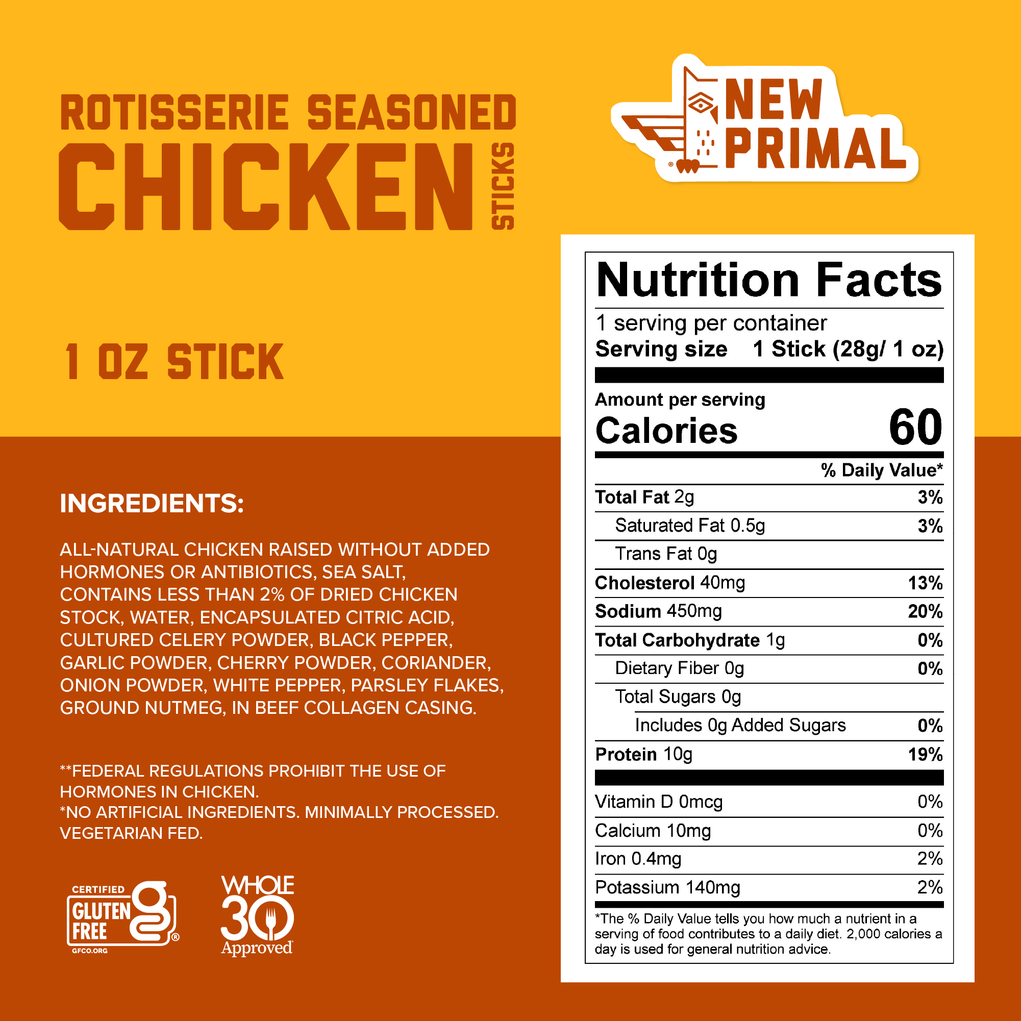 a orange and yellow background  with a list of ingredients as follows All-Natural Chicken* Raised Without Added Hormones** or Antibiotics, Sea Salt, Contains Less Than 2% of Dried Chicken Stock Water, Encapsulated Citric Acid, Cultured Celery Powder, Black Pepper, Garlic Powder, Cherry Powder, Coriander, Onion Powder, White Pepper, Parsley Flakes, Ground Nutmeg, In Beef Collagen Casing. A white NFP highlights 60 calories, 10g of protein, 2g of fat, and 0g of sugar.